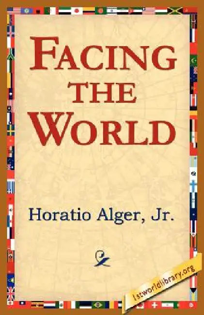 Facing the World by Jr. Alger Horatio, 1st World Library, 1stworld Library