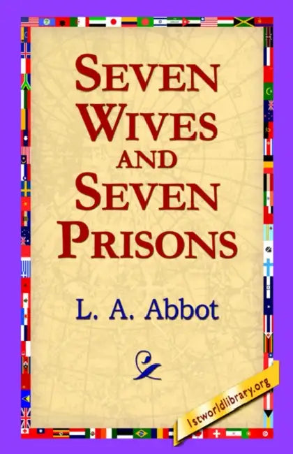 Seven Wives and Seven Prisons by L. A. Abbot, 1st World Library, 1stworld Library
