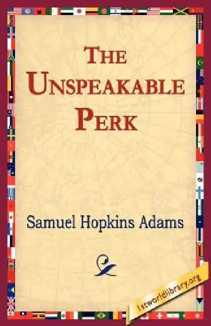 The Unspeakable Perk by Samuel Hopkins Adams, 1stworld Library