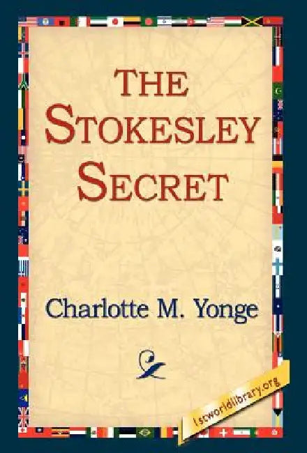 The Stokesley Secret by Charlotte M. Yonge, 1stworld Library