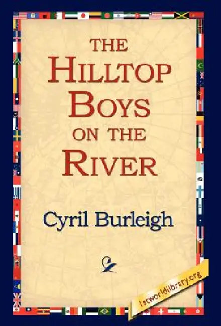 The Hilltop Boys on the River by Cyril Burleigh, 1stworld Library