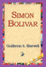 Simon Bolivar by Guillermo a. Sherwell, 1st World Library, 1stworld Library