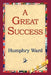 A Great Success by Humphry Ward, 1st World Library, 1stworld Library