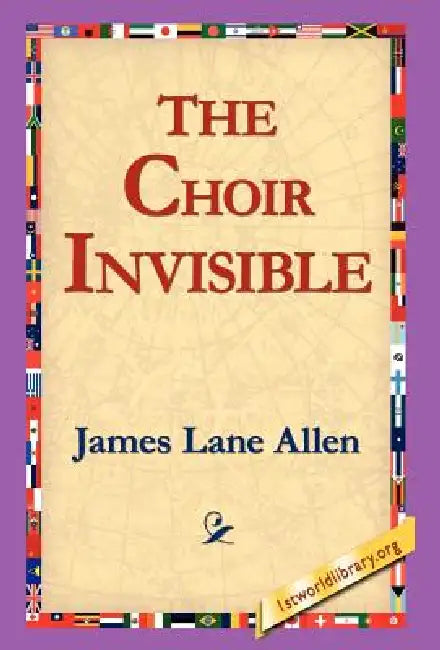 The Choir Invisible by James Lane Allen, 1stworld Library