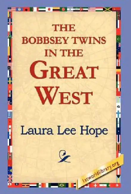 The Bobbsey Twins in the Great West by Laura Lee Hope, 1stworld Library