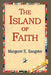 The Island of Faith by Margaret E. Sangster, 1stworld Library
