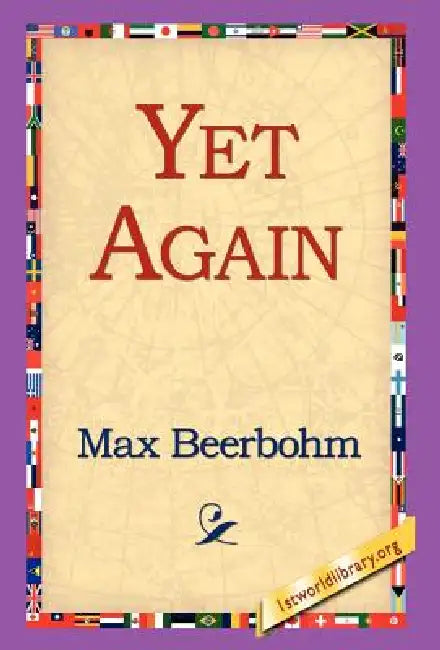 Yet Again by Max Beerbohm, 1stworld Library