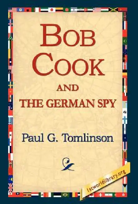 Bob Cook and the German Spy by Paul G. Tomlinson, 1st World Library, 1stworld Library