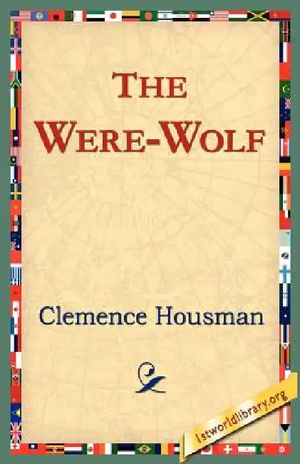 The Were-Wolf by Clemence Housman, 1stworld Library