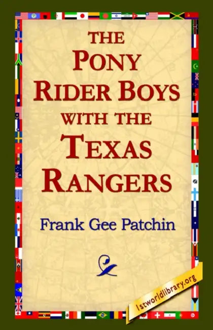 The Pony Rider Boys with the Texas Rangers by Frank Gee Patchin, 1stworld Library