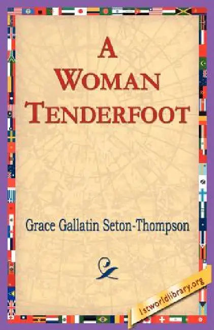 A Woman Tenderfoot by Grace Gallatin Seton-Thompson, 1st World Library, 1stworld Library