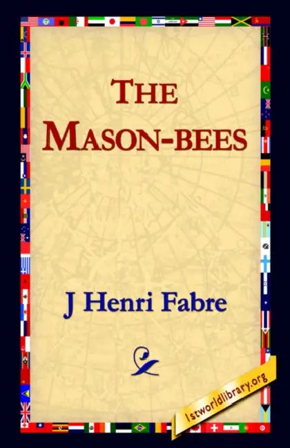 The Mason-Bees by Jean-Henri Fabre, J. Henri Fabre, 1stworld Library