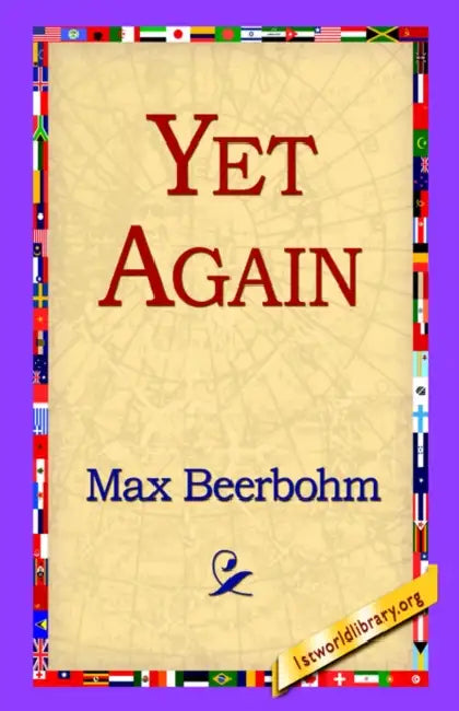 Yet Again by Max Beerbohm, 1stworld Library
