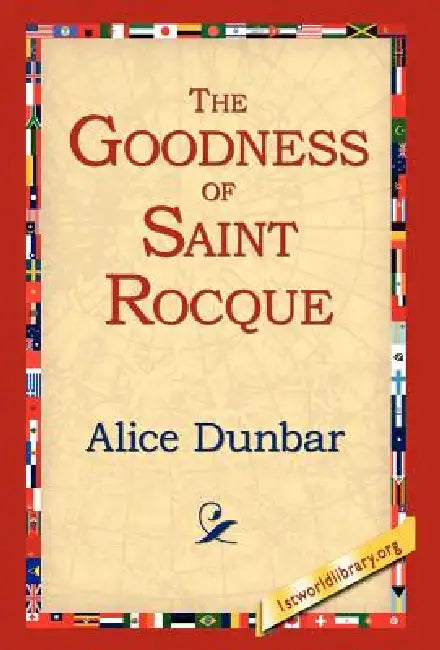 The Goodness of St.Rocque by Alice Dunbar, 1stworld Library