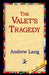 The Valet's Tragedy by Andrew Lang, 1stworld Library