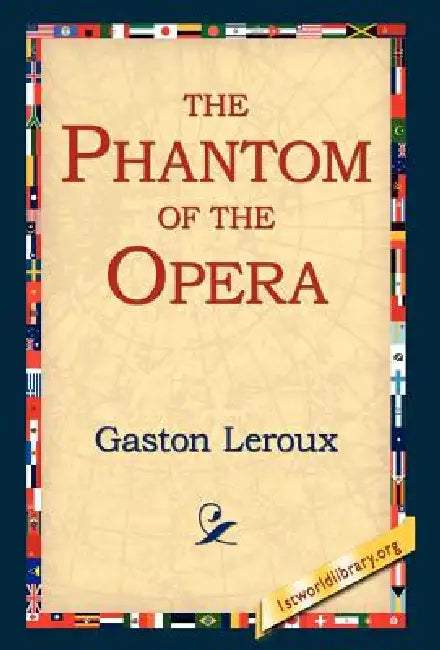 The Phantom of the Opera by Gaston LeRoux, 1stworld Library