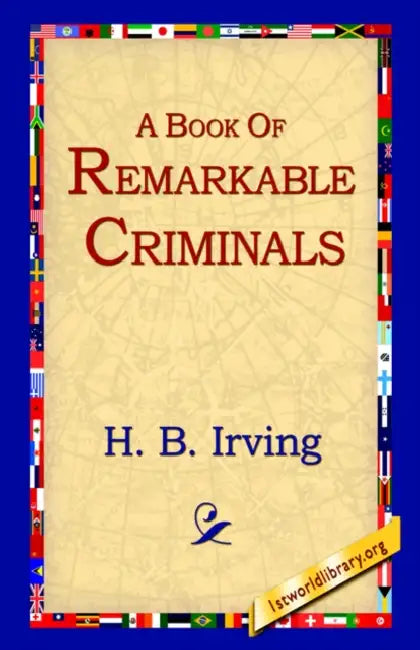A Book of Remarkable Criminals by H. B. Irving, 1st World Library, 1stworld Library