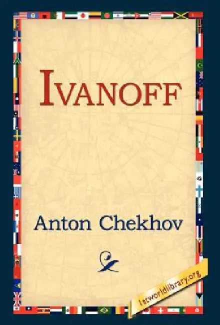 Ivanoff by Anton Pavlovich Chekhov, 1st World Library, 1stworld Library