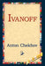 Ivanoff by Anton Pavlovich Chekhov, 1st World Library, 1stworld Library