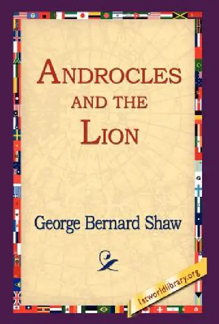 Androcles and The Lion by George Bernard Shaw, 1stworld Library