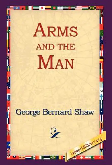 Arms and the Man by George Bernard Shaw, 1st World Library, 1stworld Library