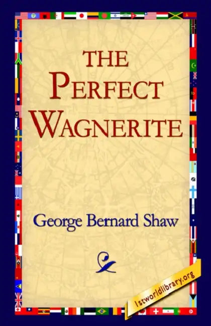 The Perfect Wagnerite by George Bernard Shaw, 1stworld Library