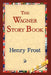 The Wagner Story Book by Henry Frost, 1stworld Library