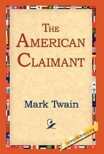 The American Claimant by Mark Twain, 1stworld Library