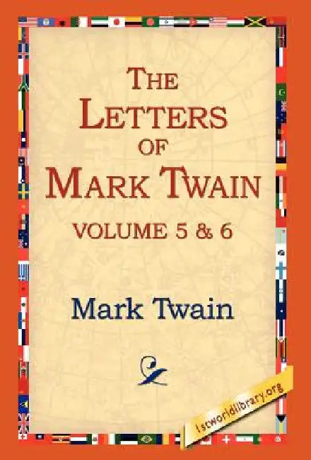 The Letters of Mark Twain Vol.5 & 6 by Mark Twain, 1stworld Library