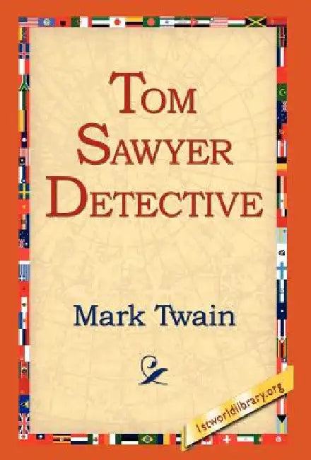 Tom Sawyer, Detective by Mark Twain, 1stworld Library