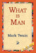 What Is Man? by Mark Twain
