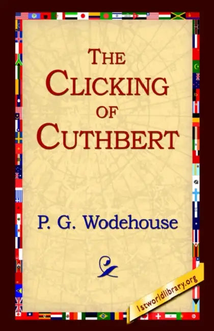 The Clicking of Cuthbert by P. G. Wodehouse, 1stworld Library