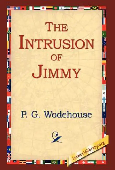 The Intrusion of Jimmy by P. G. Wodehouse, 1stworld Library