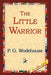 The Little Warrior by P. G. Wodehouse, 1stworld Library