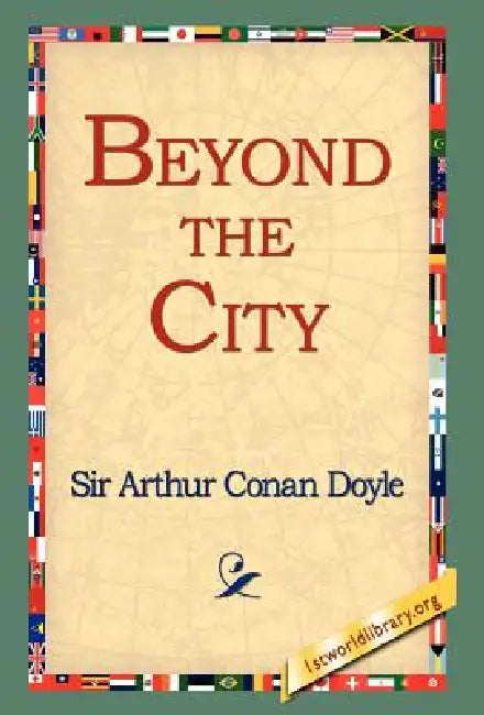 Beyond the City by Arthur Conan Doyle, 1st World Library, 1stworld Library