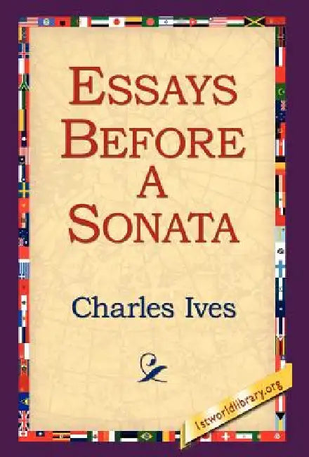 Essays Before a Sonata by Charles Ives, 1st World Library, 1stworld Library