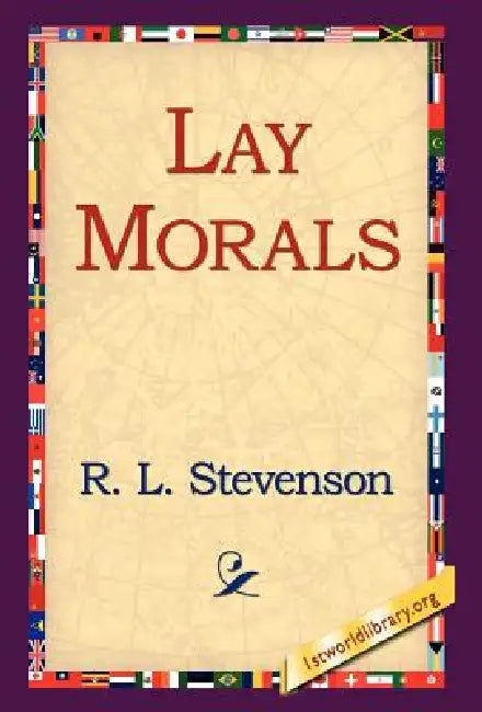 Lay Morals by Robert Louis Stevenson, R. L. Stevenson, 1st World Library