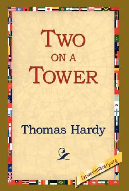 Two on a Tower by Thomas Hardy, 1stworld Library