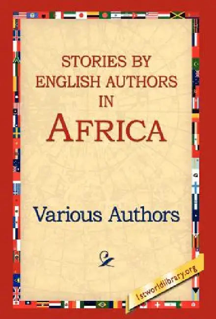 Stories by English Authors in Africa by Various Authors, Various, 1st World Library