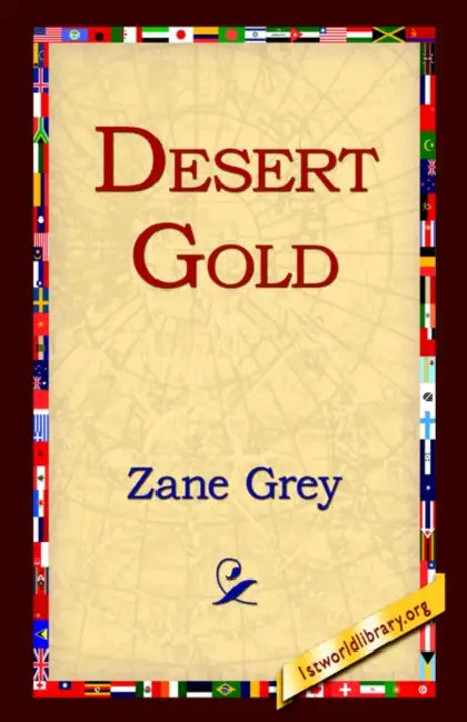 Desert Gold by Zane Grey, 1st World Library, 1stworld Library