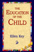 The Education of the Child by Ellen Key, 1stworld Library