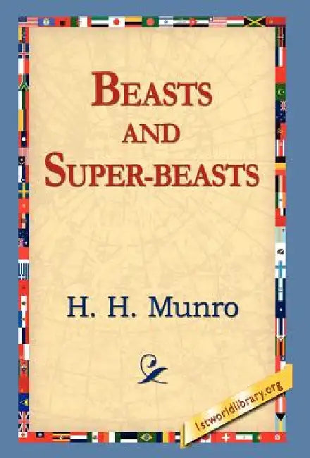 Beasts and Super-Beasts by H. H. Munro, 1st World Library, 1stworld Library
