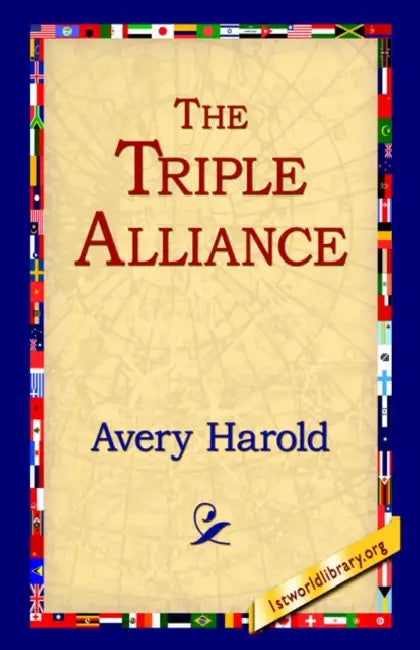 The Triple Alliance by Harold Avery, 1stworld Library