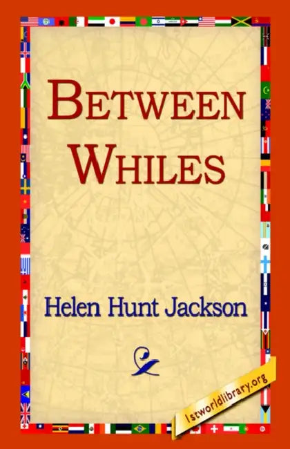 Between Whiles by Helen Hunt Jackson, 1st World Library, 1stworld Library