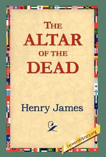 The Altar of the Dead by Jr. James Henry, 1stworld Library