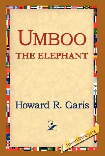 Umboo, the Elephant by Howard R. Garis, 1stworld Library