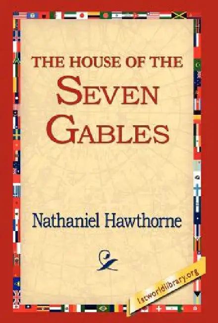 The House of the Seven Gables by Nathaniel Hawthorne, 1stworld Library
