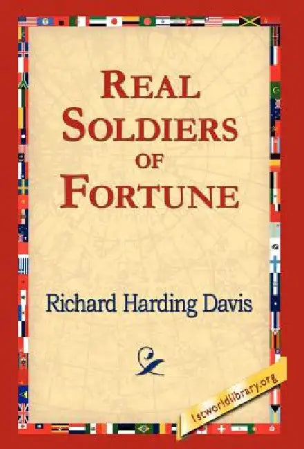 Real Soldiers of Fortune by Richard Harding Davis, 1st World Library, 1stworld Library