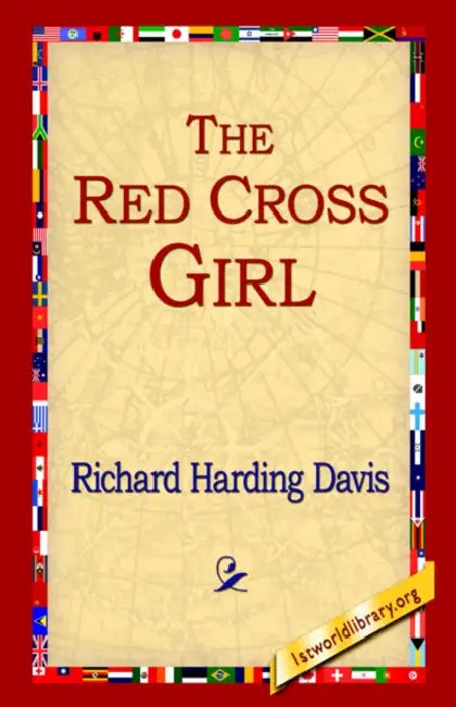 The Red Cross Girl by Richard Harding Davis, 1stworld Library