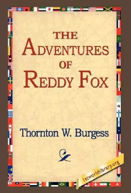 The Adventures of Reddy Fox by Thornton W. Burgess, 1stworld Library